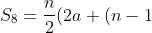 S_{8}=\frac{n}{2}(2a+(n-1)b)